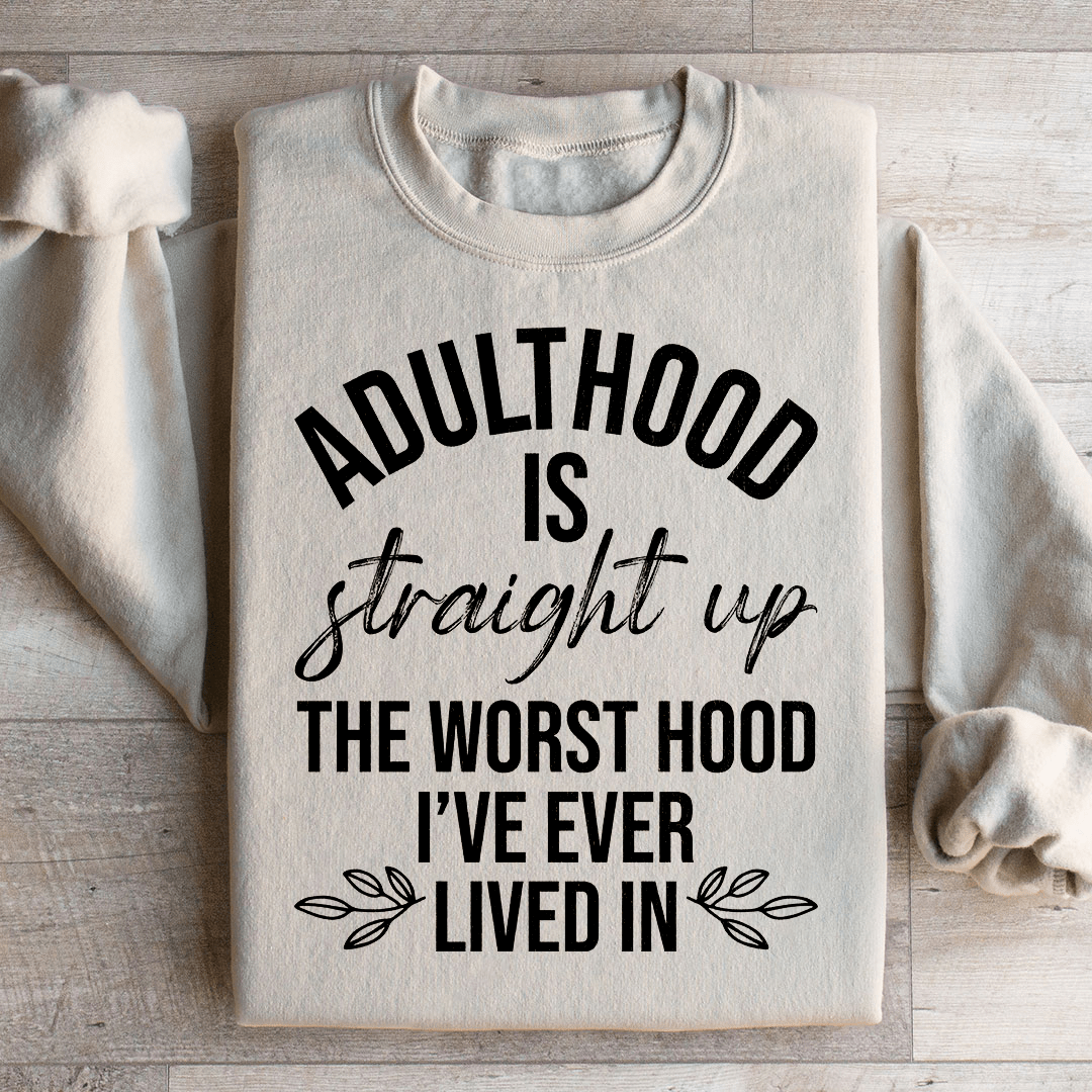 Adulthood Is The Worst Hood I've Ever Lived In Sweatshirt from Peachy Sunday