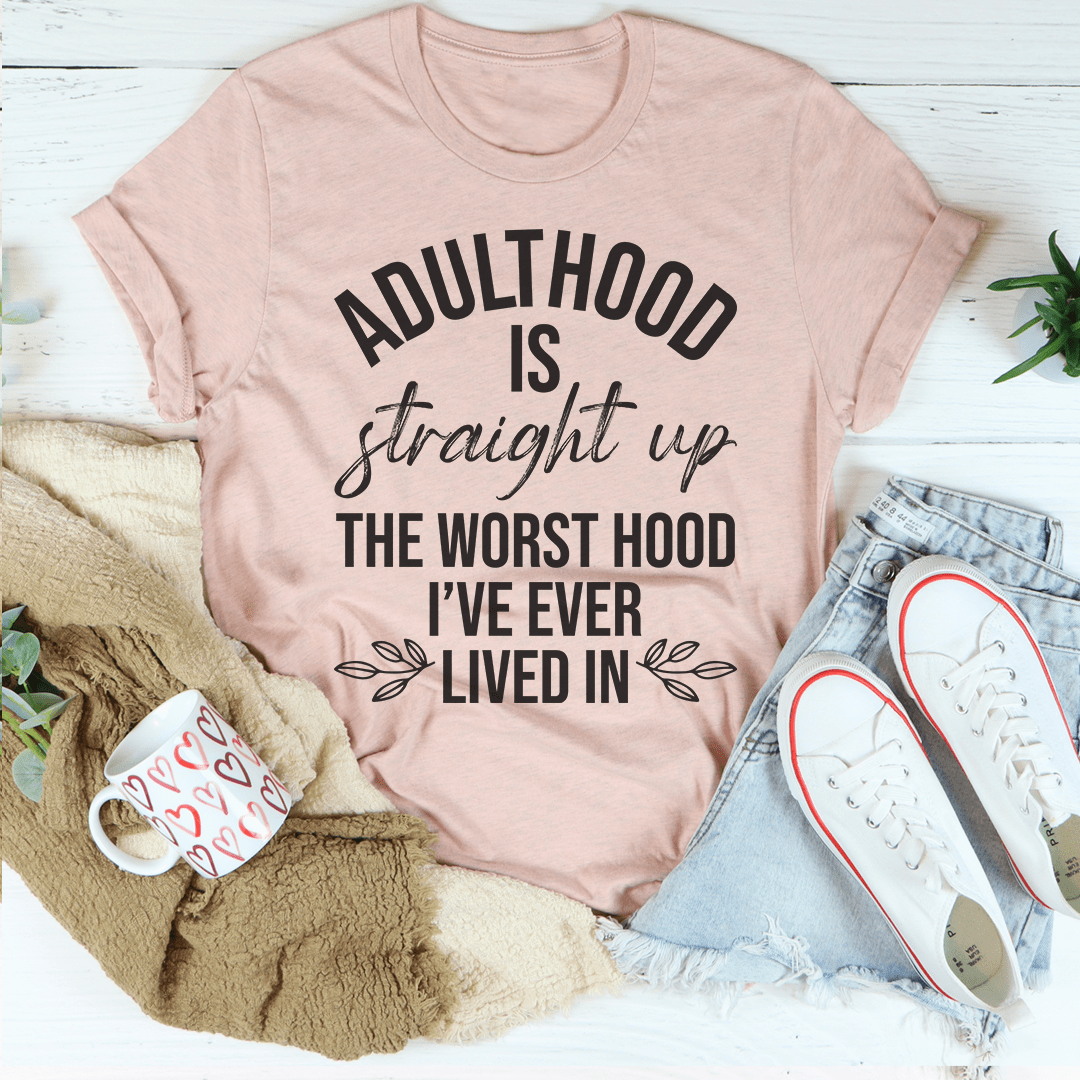 Adulthood Is The Worst Hood I've Ever Lived In Tee From Peachy Sunday