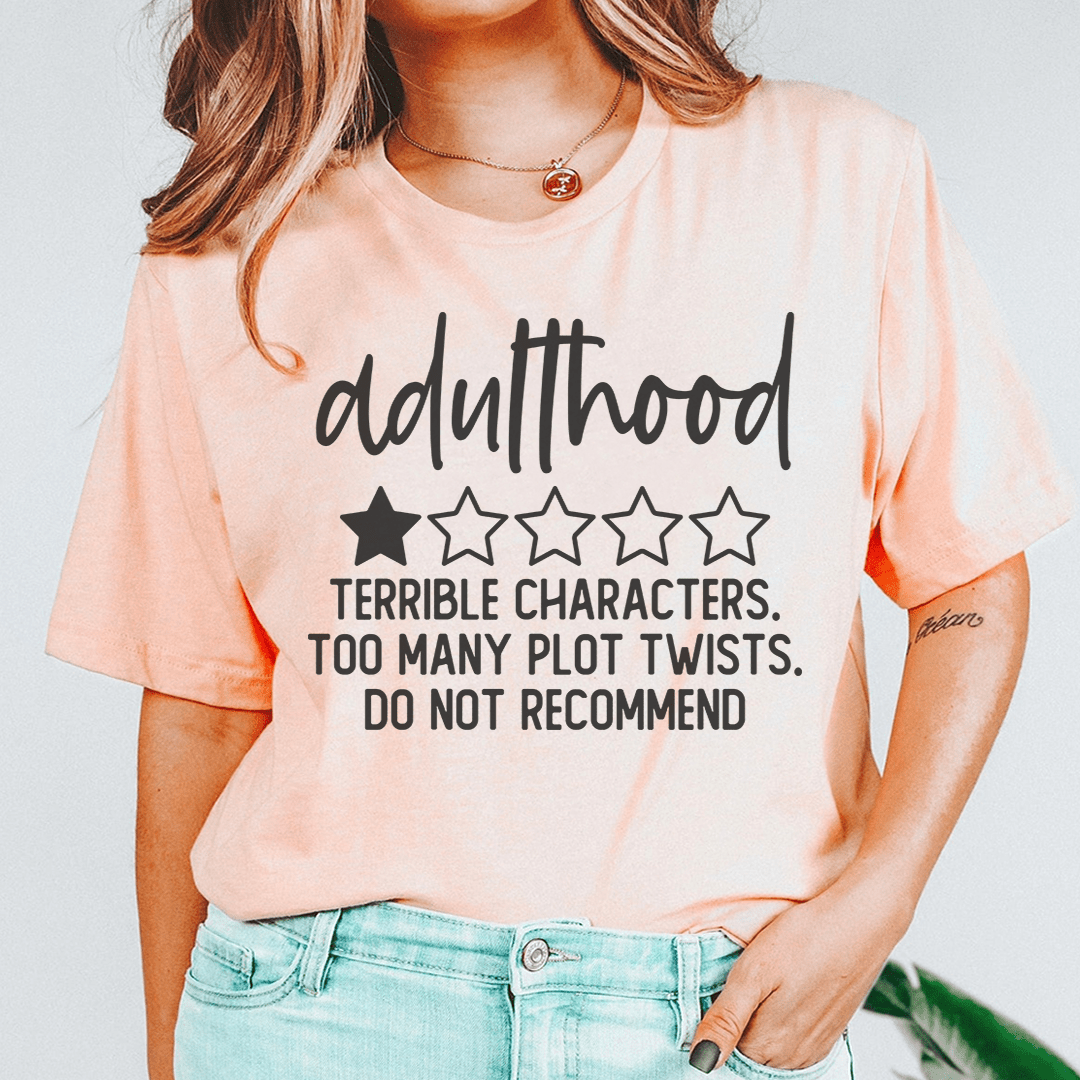 Adulthood Terrible Characters Too Many Plot Twists Tee From Peachy Sunday