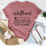 Adulthood Terrible Characters Too Many Plot Twists Tee From Peachy Sunday