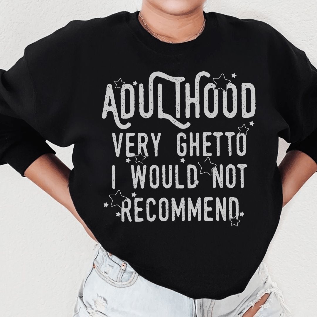 Adulthood Very Ghetto I Would Not Recommend Sweatshirt  From Peachy Sunday