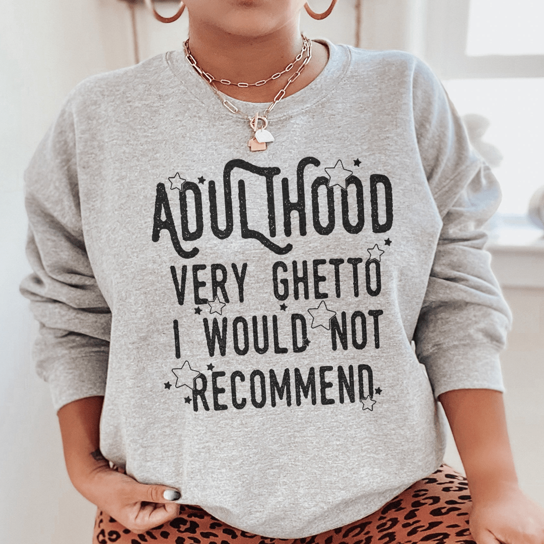 Adulthood Very Ghetto I Would Not Recommend Sweatshirt  From Peachy Sunday