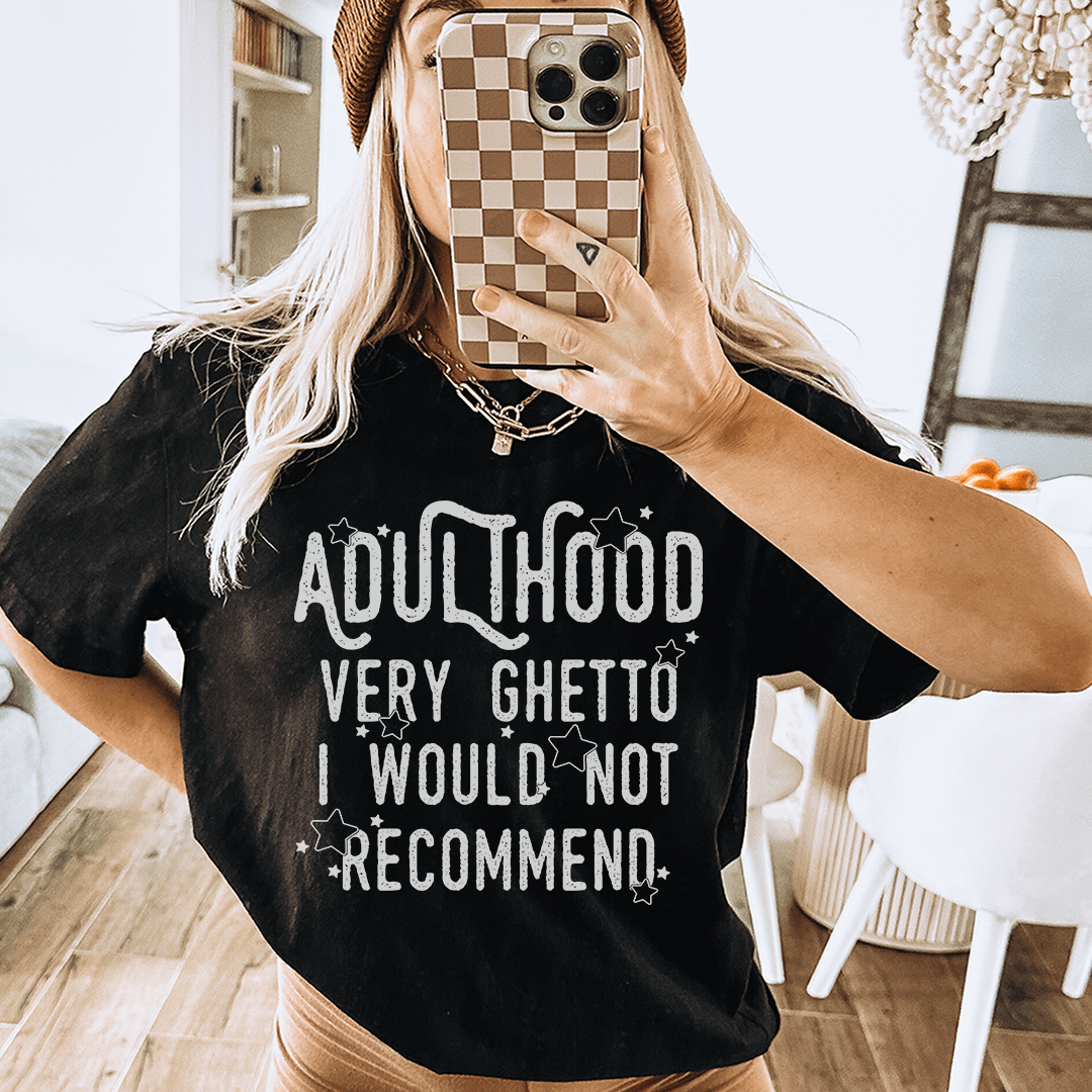 Adulthood Very Ghetto I Would Not Recommend Tee From Peachy Sunday