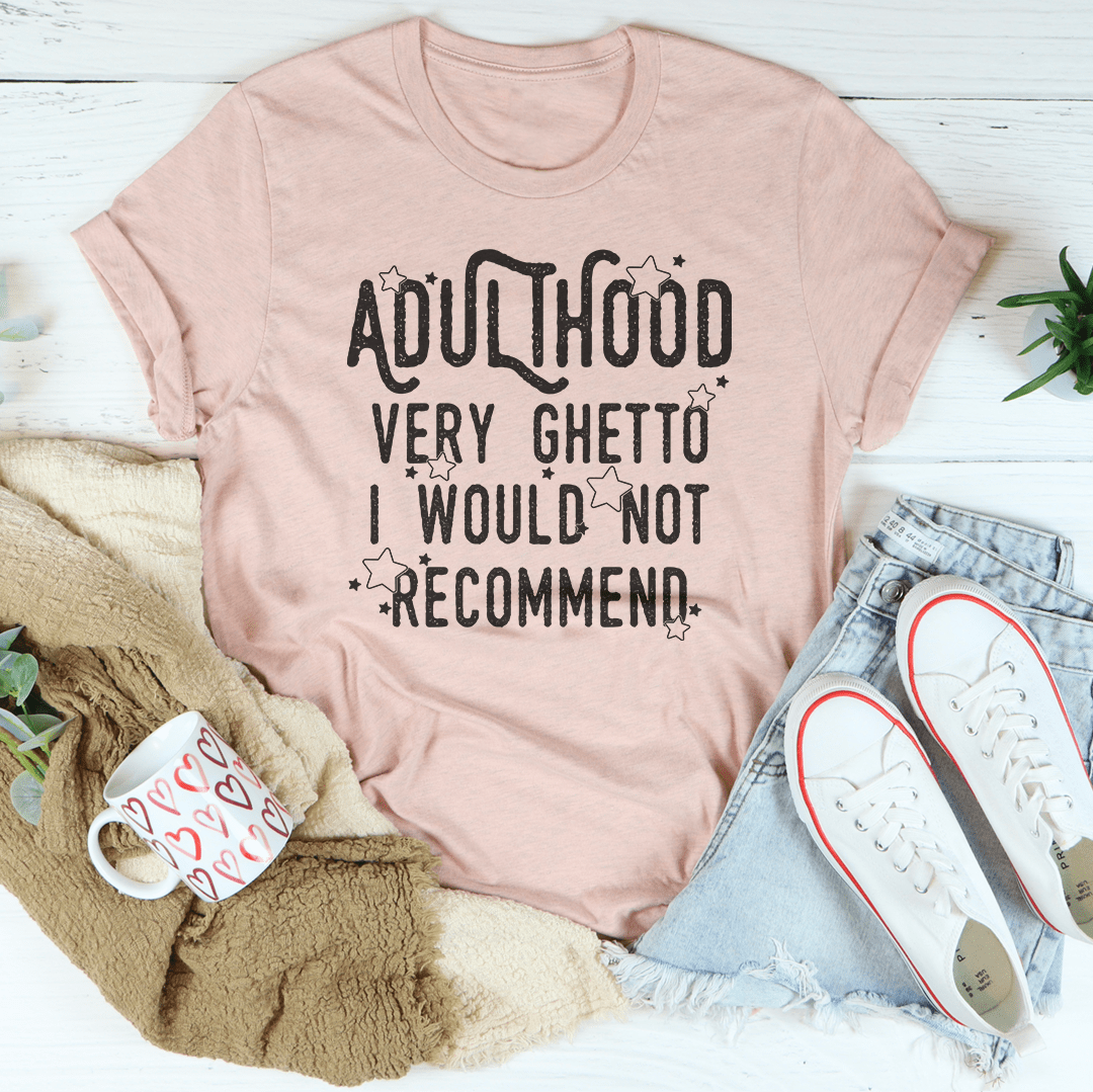 Adulthood Very Ghetto I Would Not Recommend Tee From Peachy Sunday