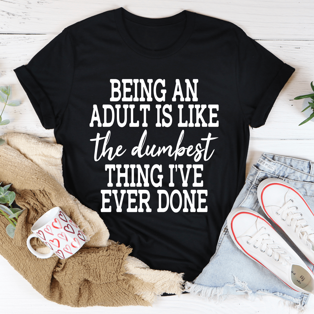 Adulting Is The Dumbest Thing I've Ever Done Tee From Peachy Sunday