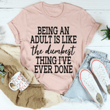 Adulting Is The Dumbest Thing I've Ever Done Tee From Peachy Sunday
