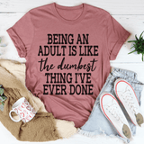 Adulting Is The Dumbest Thing I've Ever Done Tee From Peachy Sunday