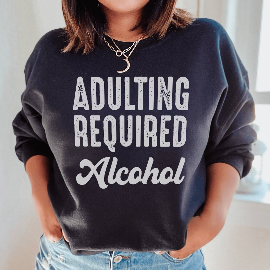 Adulting Requires Alcohol Sweatshirt From Peachy Sunday