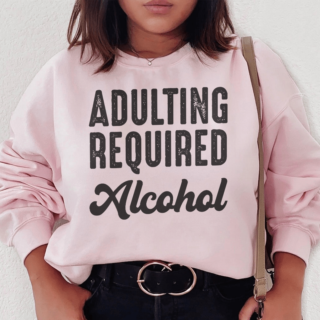 Adulting Requires Alcohol Sweatshirt From Peachy Sunday