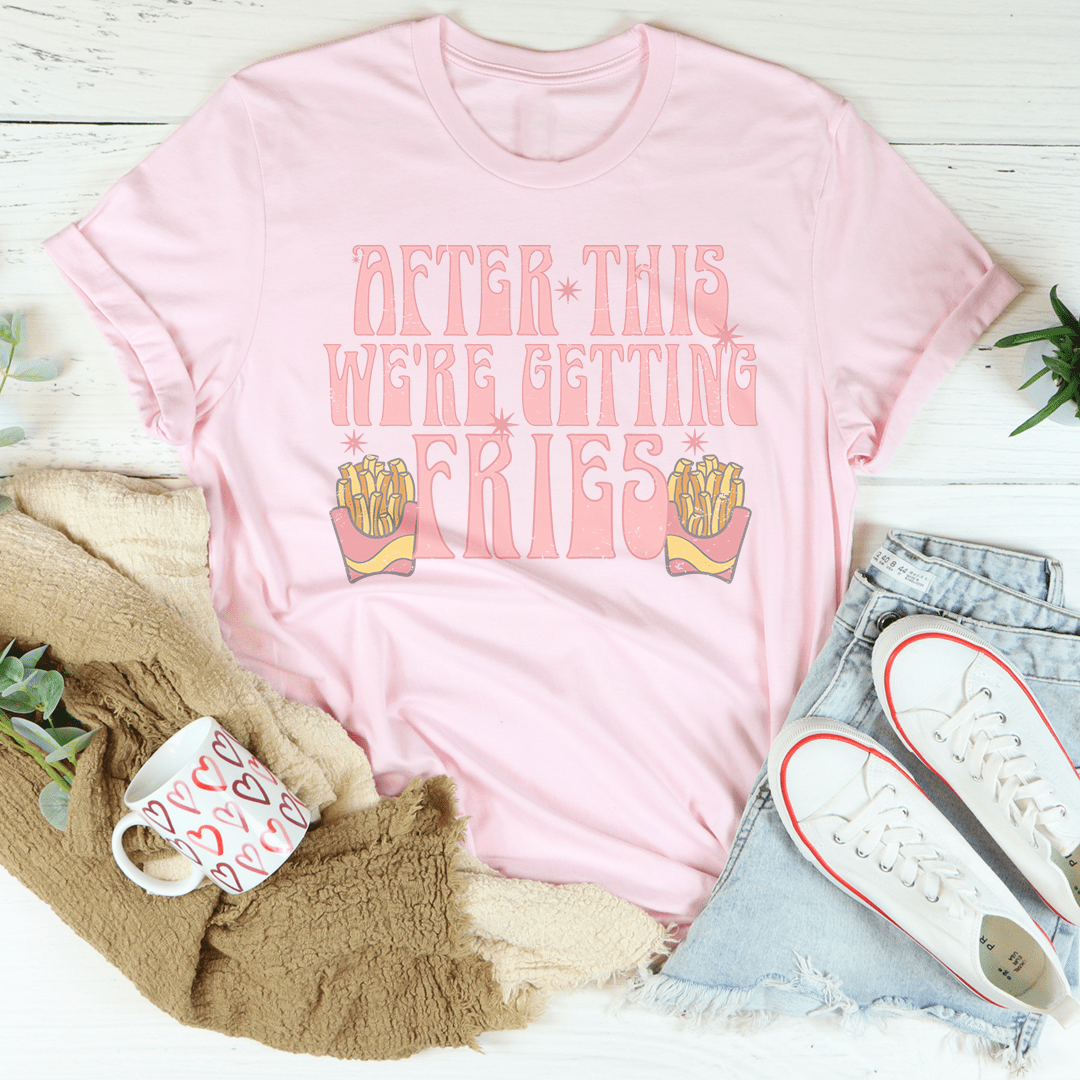 After This We're Getting Fries Tee From Peachy Sunday