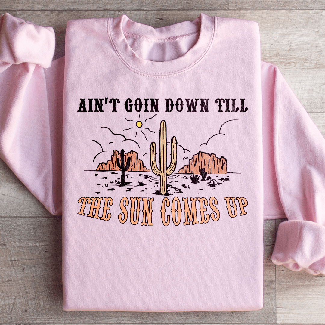 Ain't Goin Down Till The Sun Comes Up Sweatshirt from Peachy Sunday