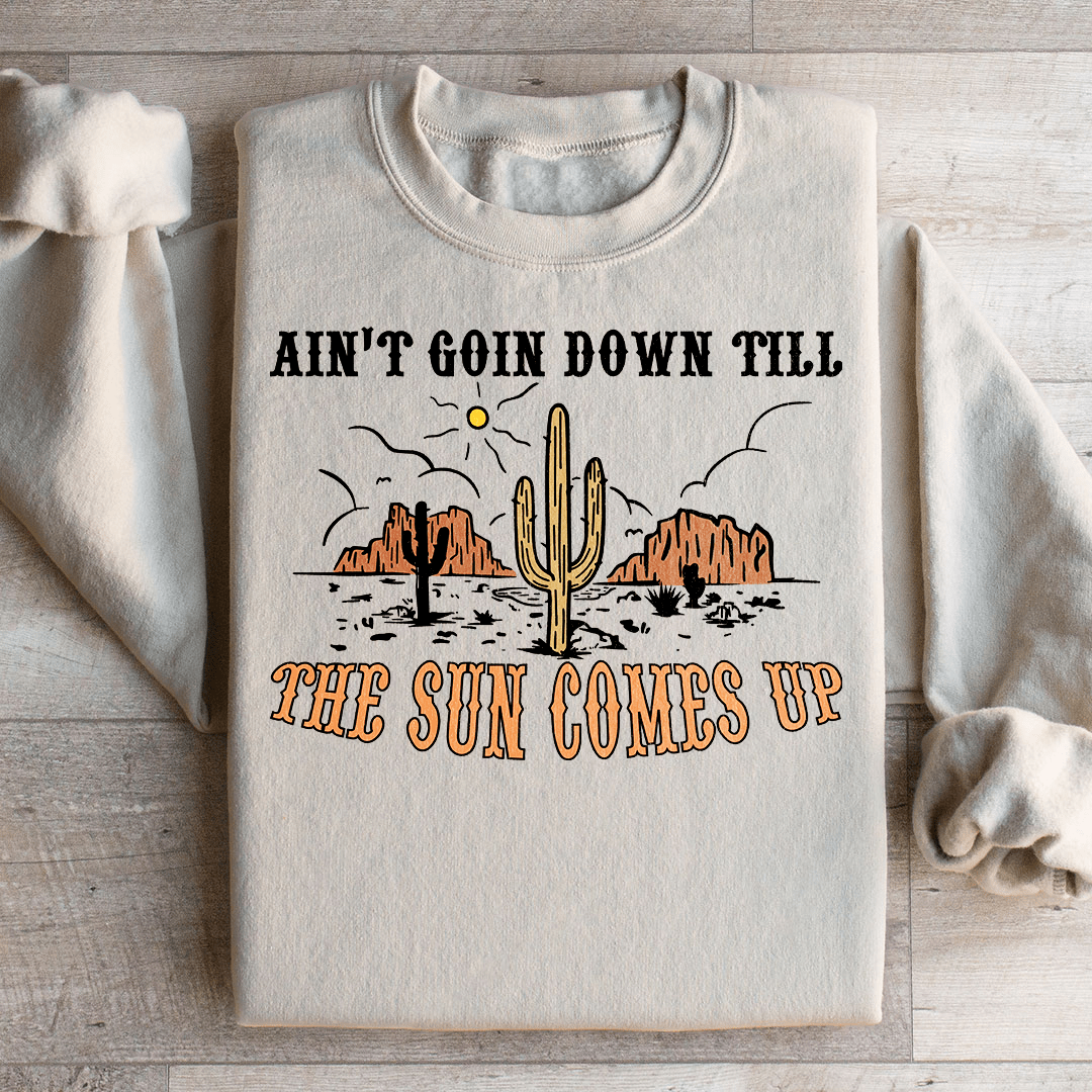 Ain't Goin Down Till The Sun Comes Up Sweatshirt from Peachy Sunday