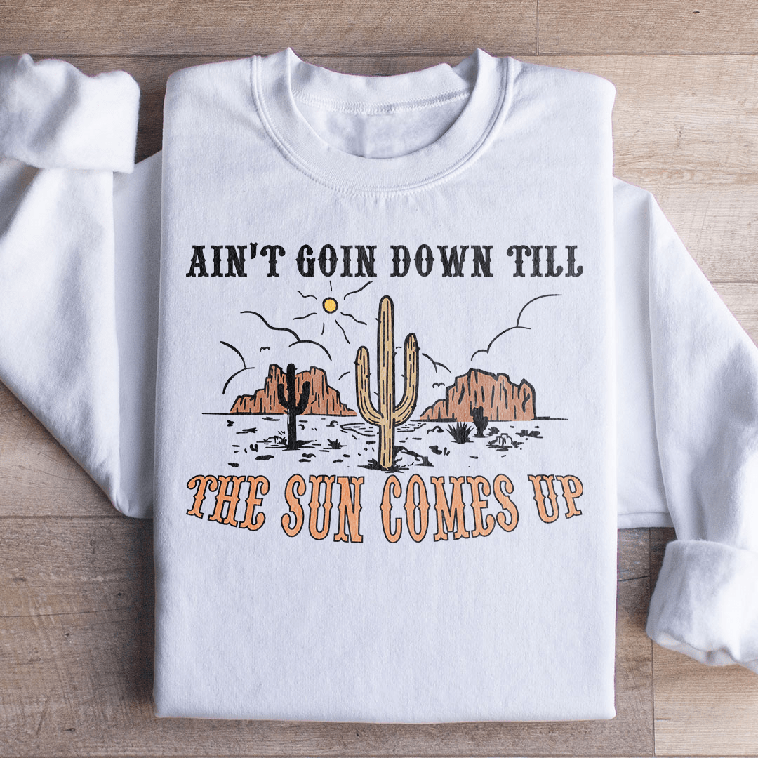 Ain't Goin Down Till The Sun Comes Up Sweatshirt from Peachy Sunday