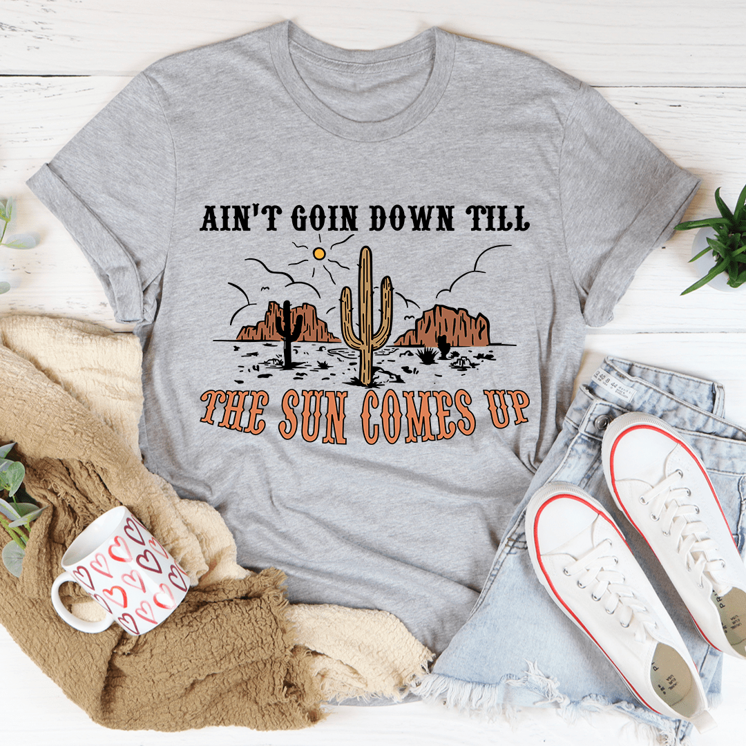 Ain't Goin Down Till The Sun Comes Up Tee From Peachy Sunday