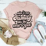 Ain't No Family Like The One I Got Tee From Peachy Sunday