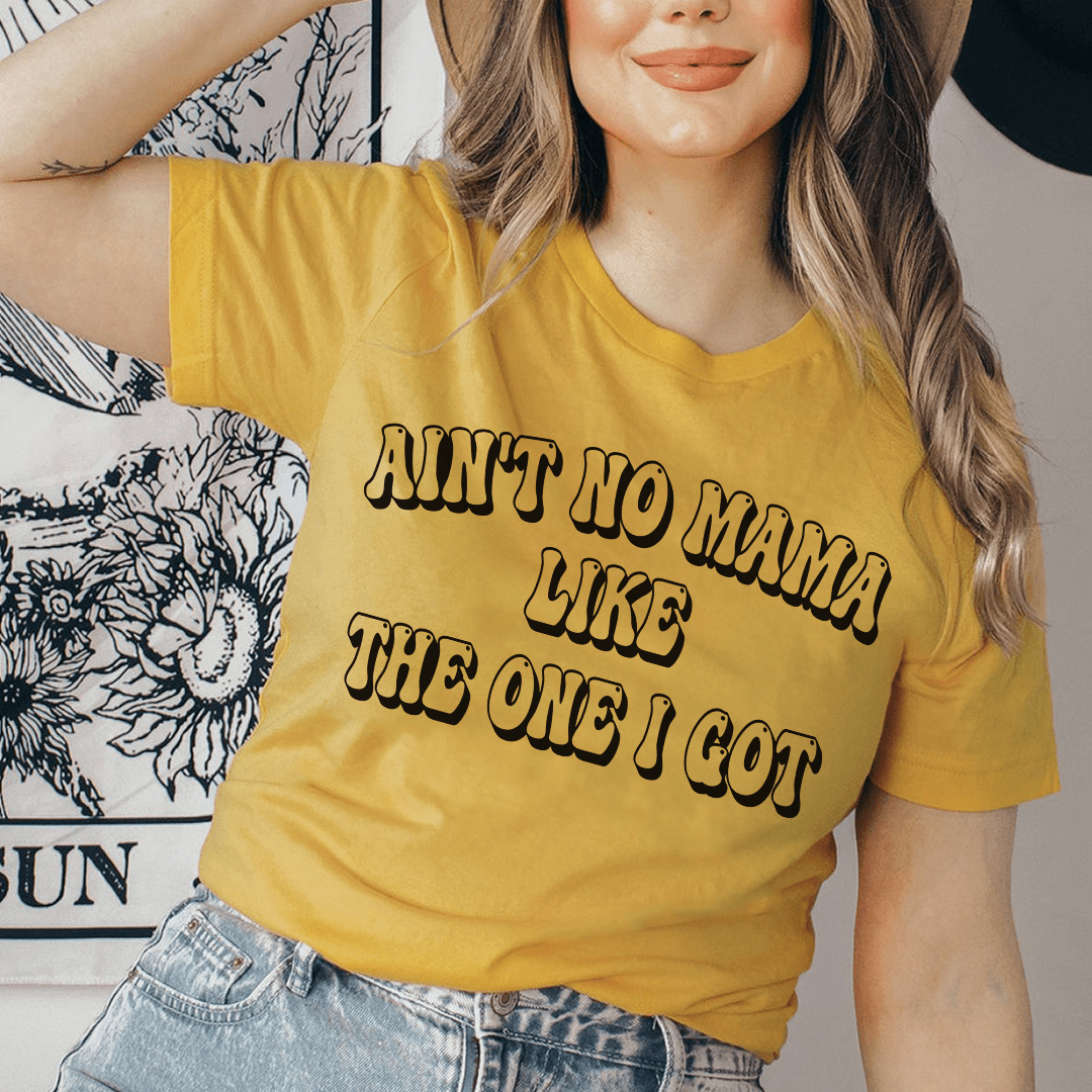 Ain't No Mama Like The One I Got Tee From Peachy Sunday