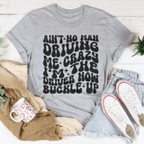 Ain't No Man Driving Me Crazy I’m The Driver Now Buckle Up Tee From Peachy Sunday
