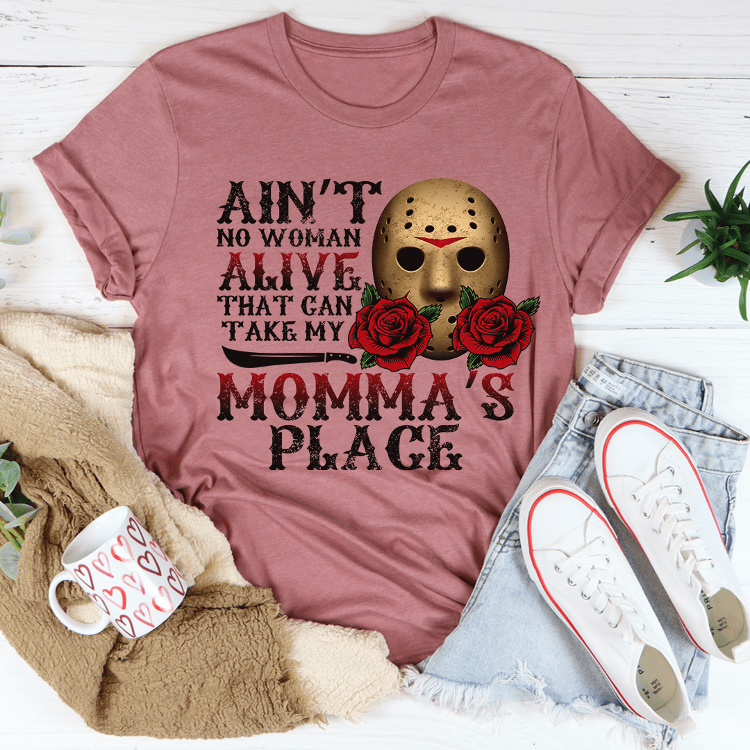 Ain't No Woman Alive That Can Take My Momma's Place Tee From Peachy Sunday