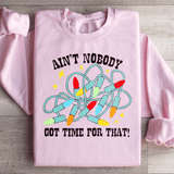 Ain't Nobody Got Time For That Sweatshirt  From Peachy Sunday