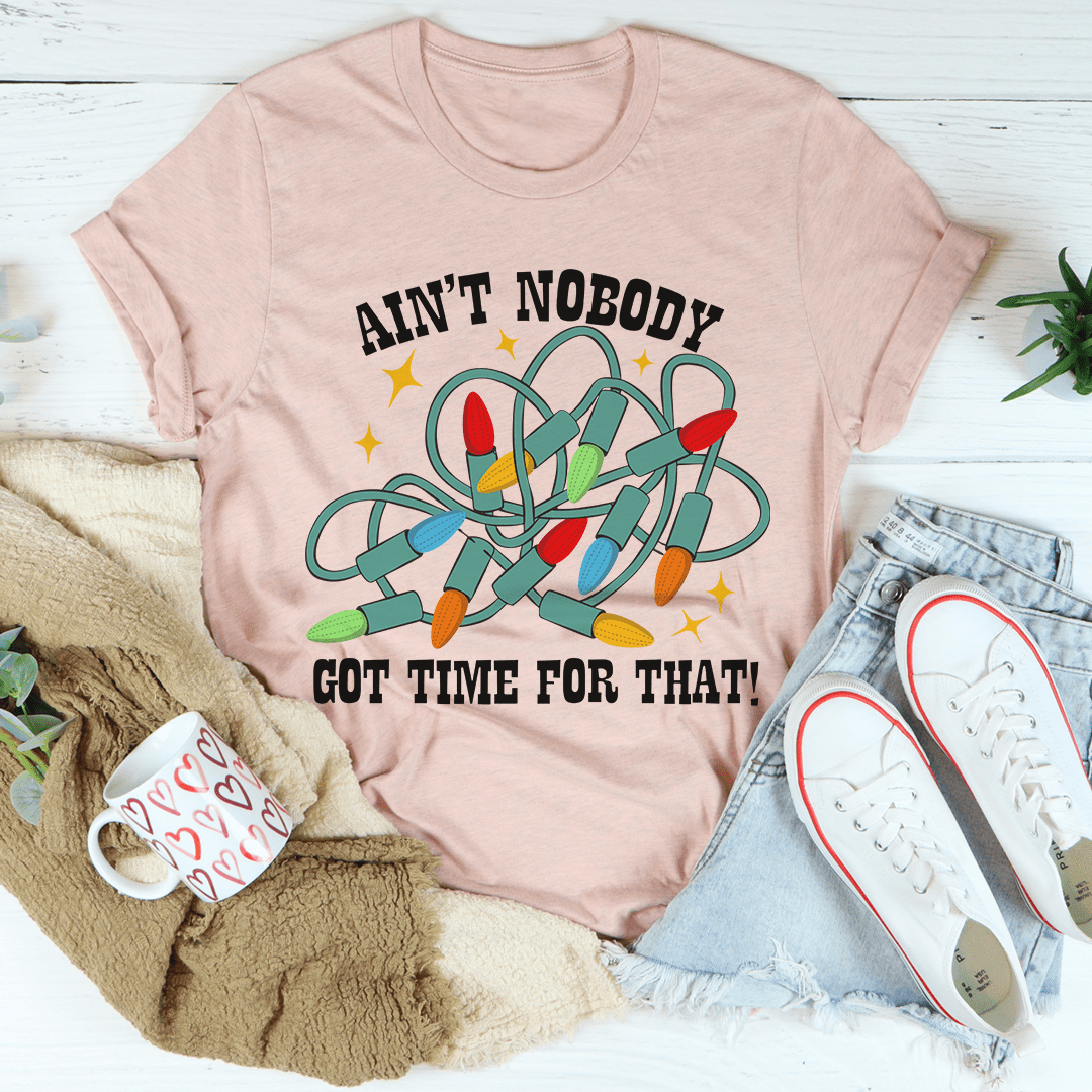 Ain't Nobody Got Time For That Tee From Peachy Sunday