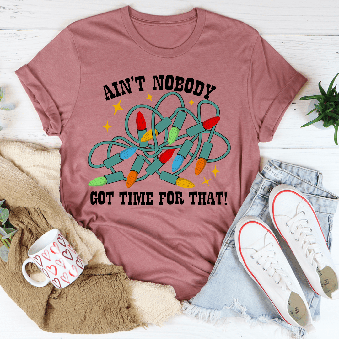 Ain't Nobody Got Time For That Tee From Peachy Sunday