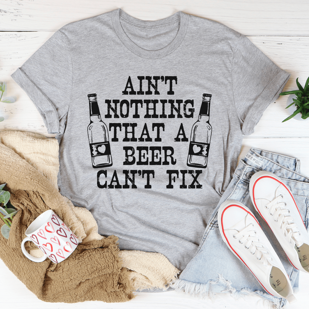 Ain't Nothing That A Beer Can't Fix Tee From Peachy Sunday