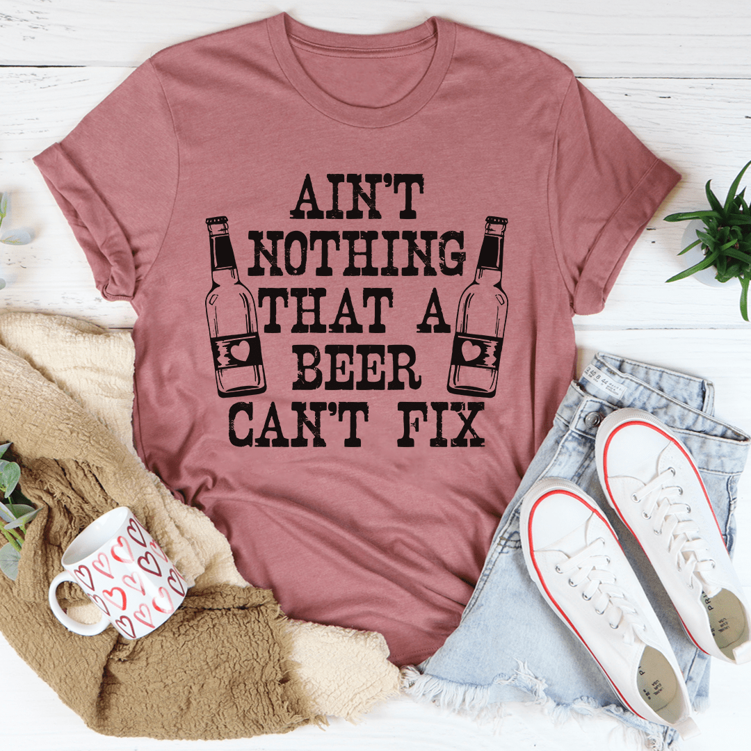 Ain't Nothing That A Beer Can't Fix Tee From Peachy Sunday