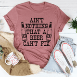 Ain't Nothing That A Beer Can't Fix Tee From Peachy Sunday