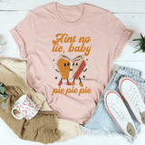 Aint No Lie Baby Pie Pie Pie Tee From Peachy Sunday
