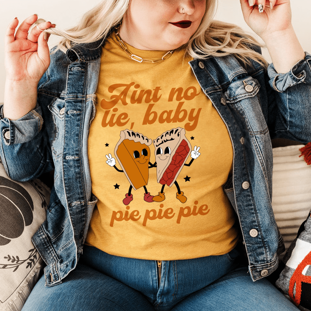 Aint No Lie Baby Pie Pie Pie Tee From Peachy Sunday