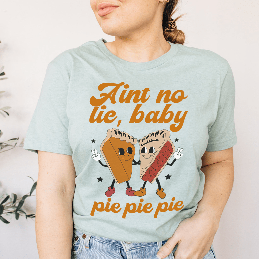 Aint No Lie Baby Pie Pie Pie Tee From Peachy Sunday