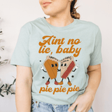 Aint No Lie Baby Pie Pie Pie Tee From Peachy Sunday