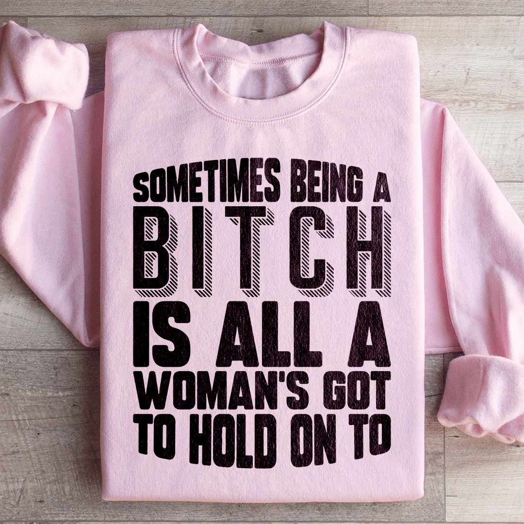 All A Woman's Got To Hold On To Sweatshirt From Peachy Sunday