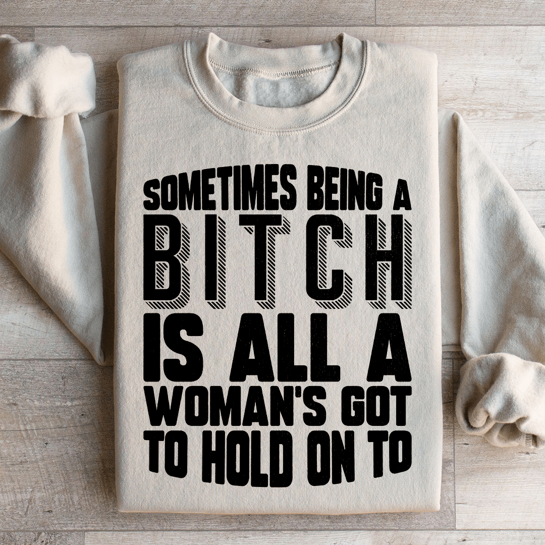 All A Woman's Got To Hold On To Sweatshirt From Peachy Sunday