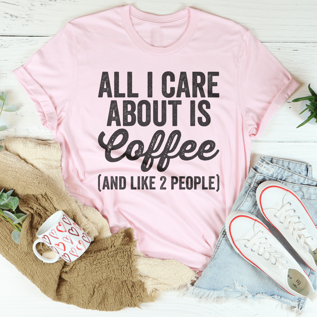 All I Care About Is Coffee Tee From Peachy Sunday