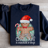All I Want For Christmas Is A Man Made Of Dough Sweatshirt from Peachy Sunday