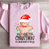 All I Want For Christmas Is A Man Made Of Dough Sweatshirt from Peachy Sunday