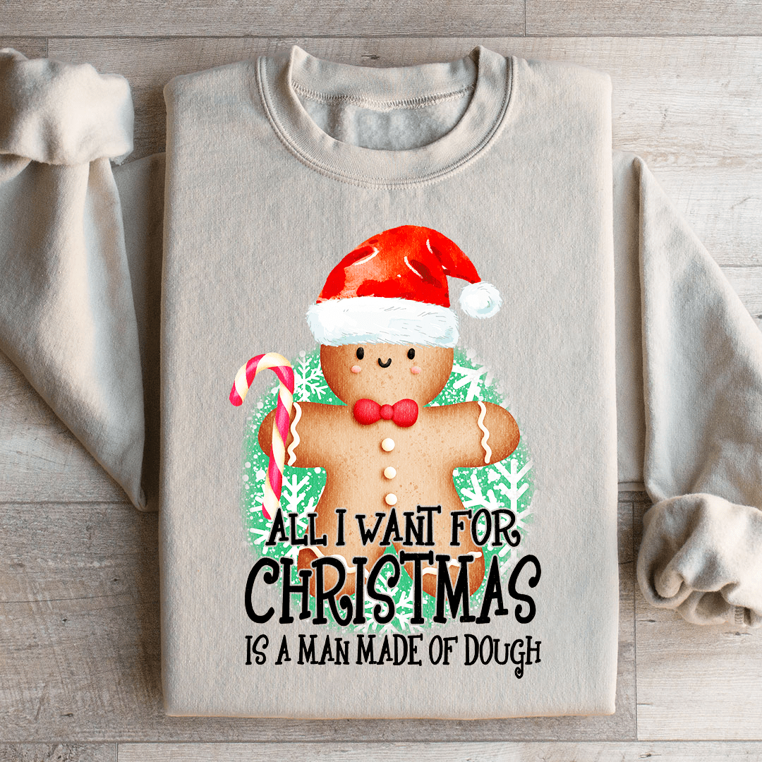 All I Want For Christmas Is A Man Made Of Dough Sweatshirt from Peachy Sunday