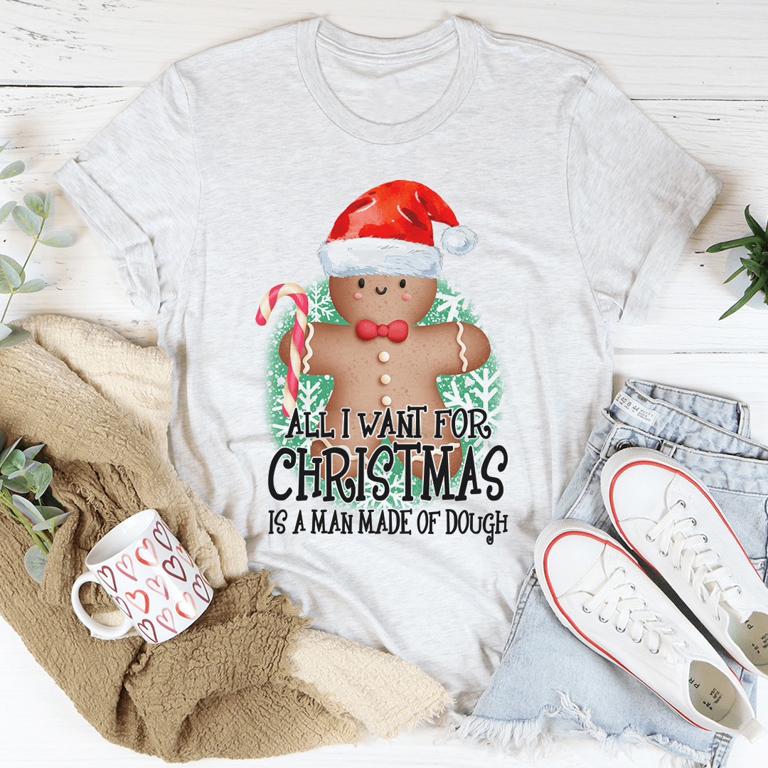 All I Want For Christmas Is A Man Made Of Dough Tee from Peachy Sunday