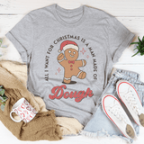 All I Want For Christmas Is A Man Made Of Dough Tee from Peachy Sunday