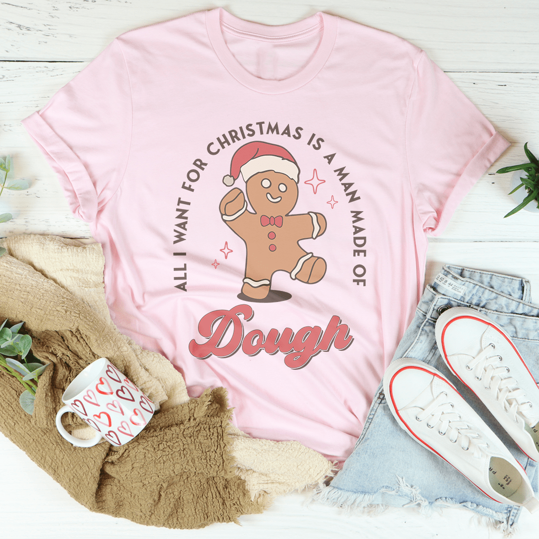 All I Want For Christmas Is A Man Made Of Dough Tee from Peachy Sunday