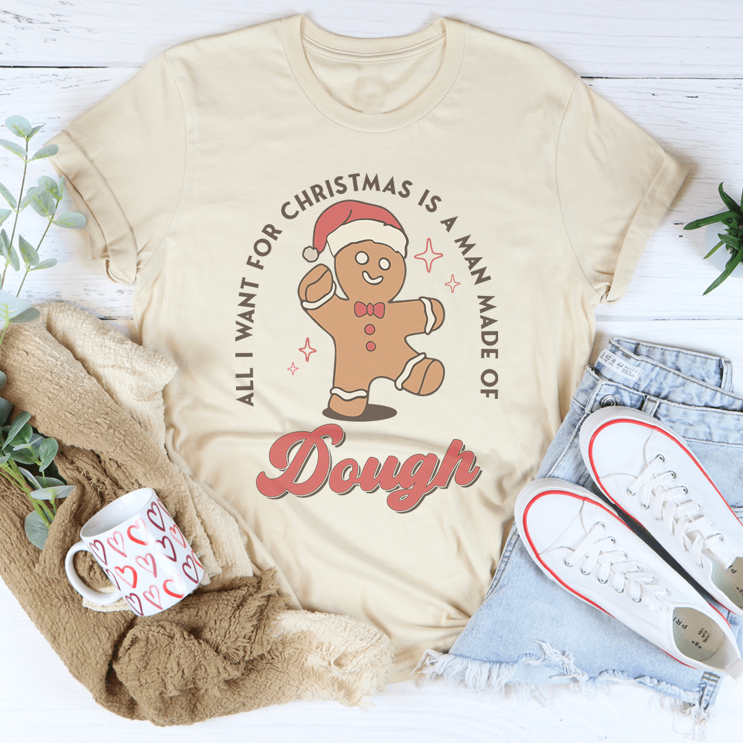All I Want For Christmas Is A Man Made Of Dough Tee from Peachy Sunday