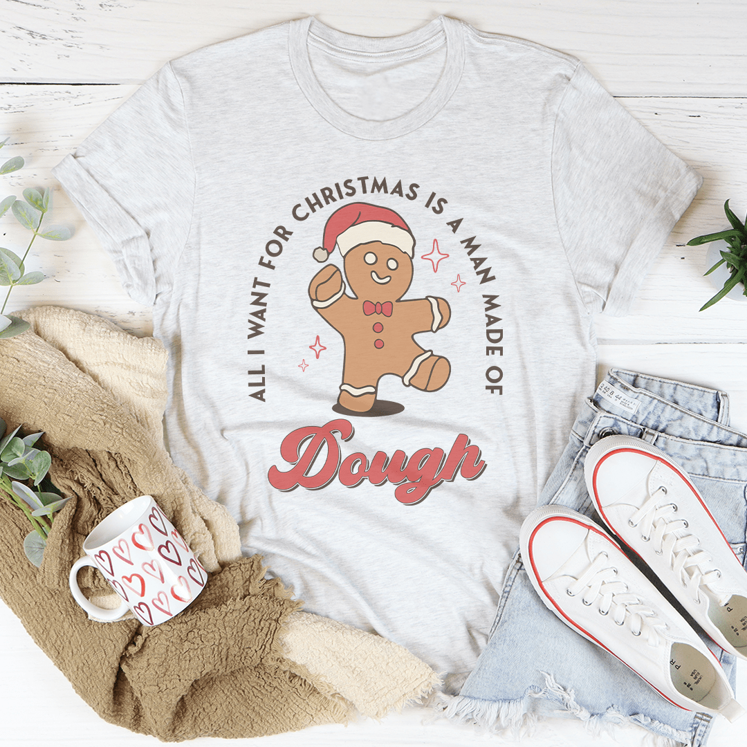 All I Want For Christmas Is A Man Made Of Dough Tee from Peachy Sunday