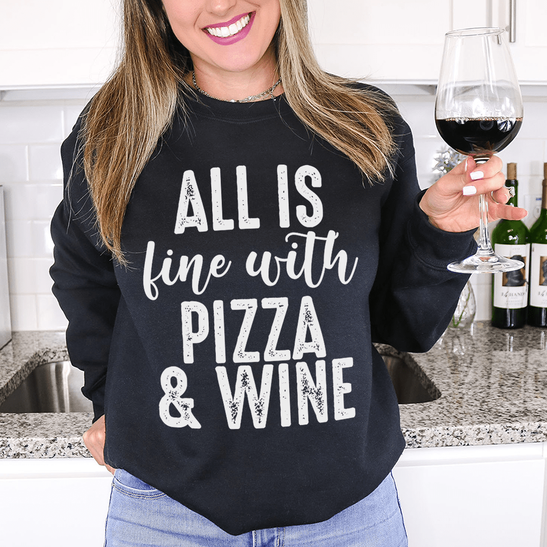 All Is Fine With Pizza & Wine Sweatshirt From Peachy Sunday