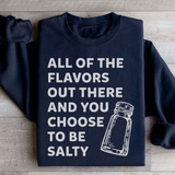 All Of The Flavors Out There And You Choose To Be Salty Sweatshirt from Peachy Sunday