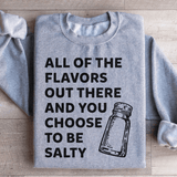 All Of The Flavors Out There And You Choose To Be Salty Sweatshirt from Peachy Sunday