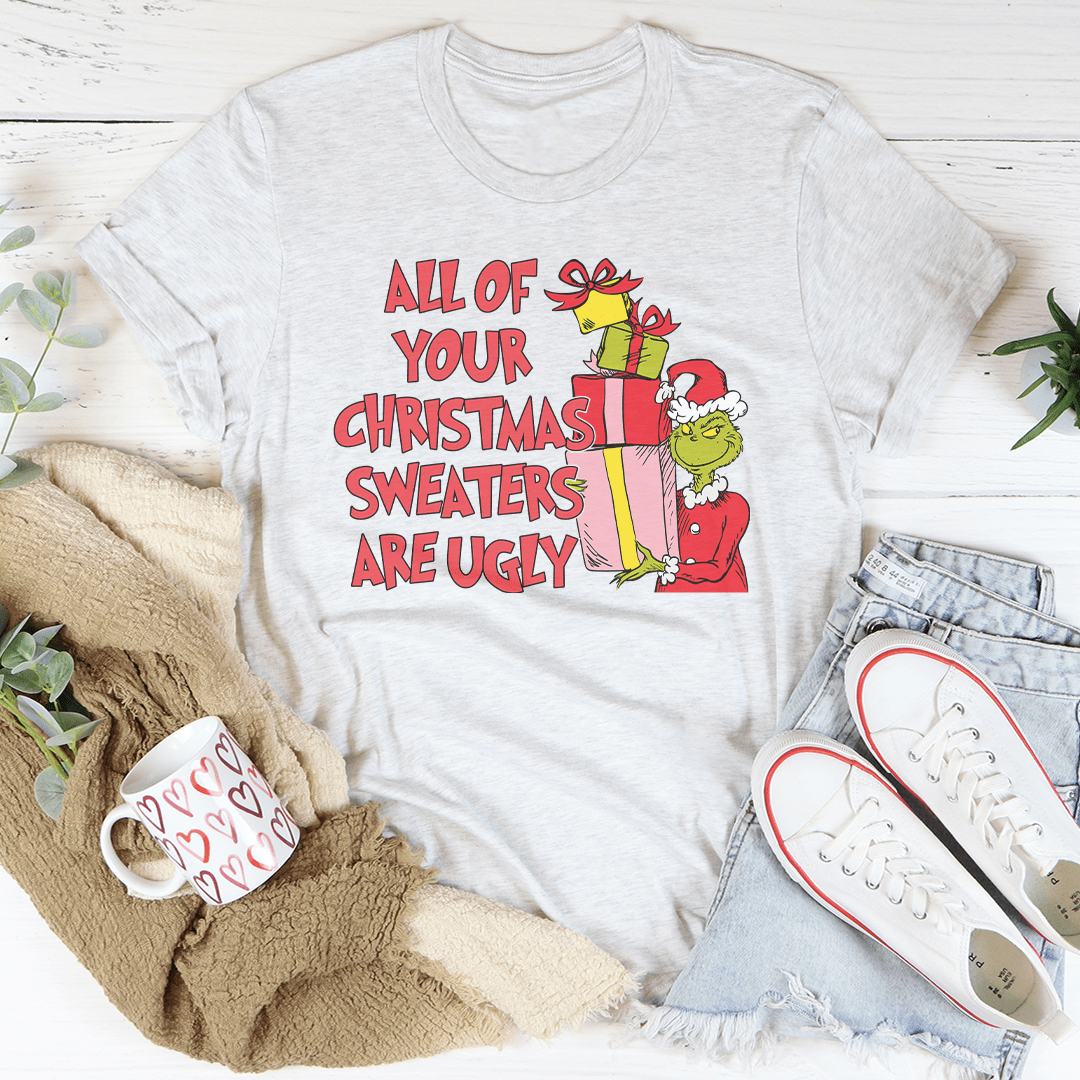All Of Your Christmas Sweaters Are Ugly Tee from Peachy Sunday