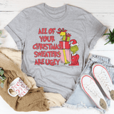 All Of Your Christmas Sweaters Are Ugly Tee from Peachy Sunday
