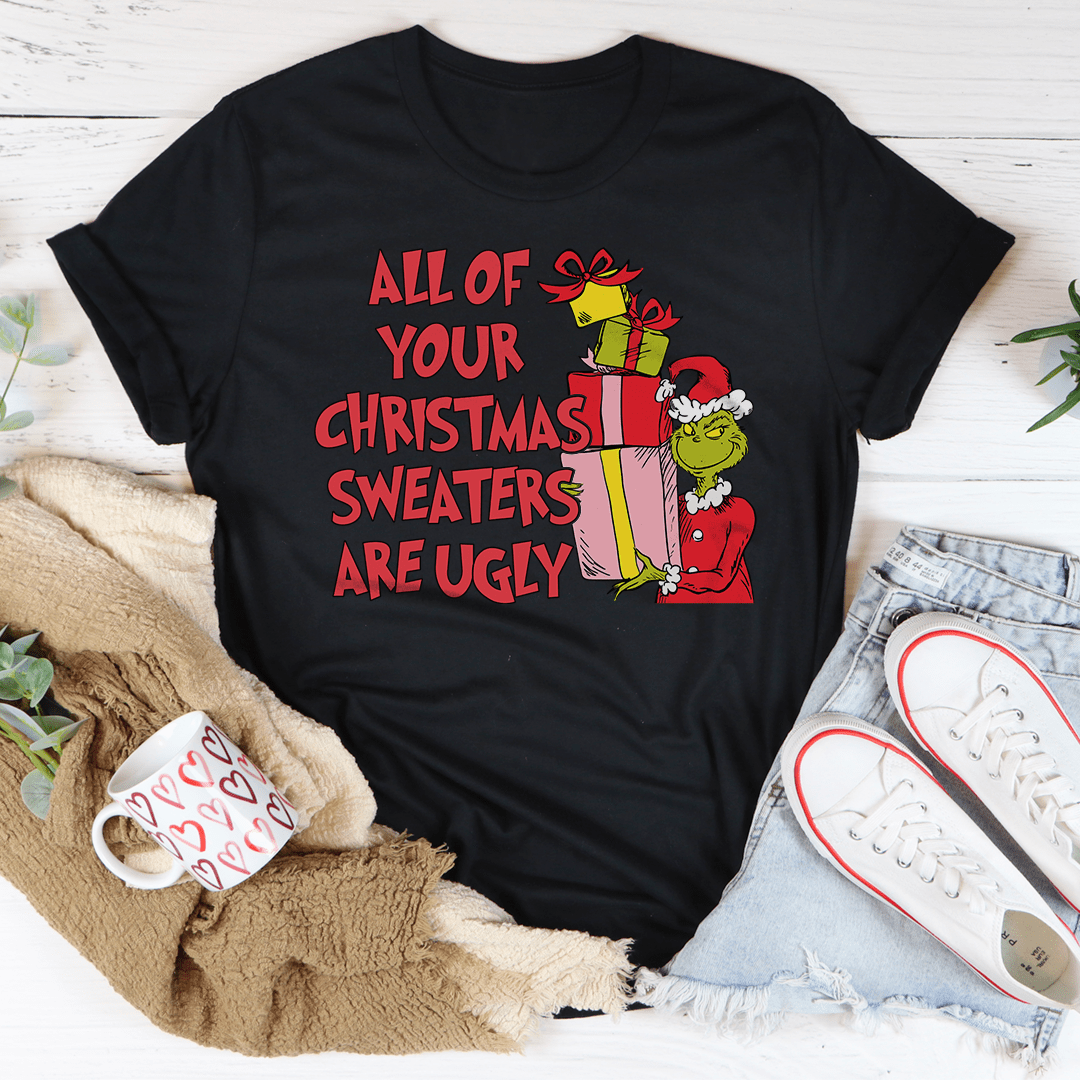 All Of Your Christmas Sweaters Are Ugly Tee from Peachy Sunday