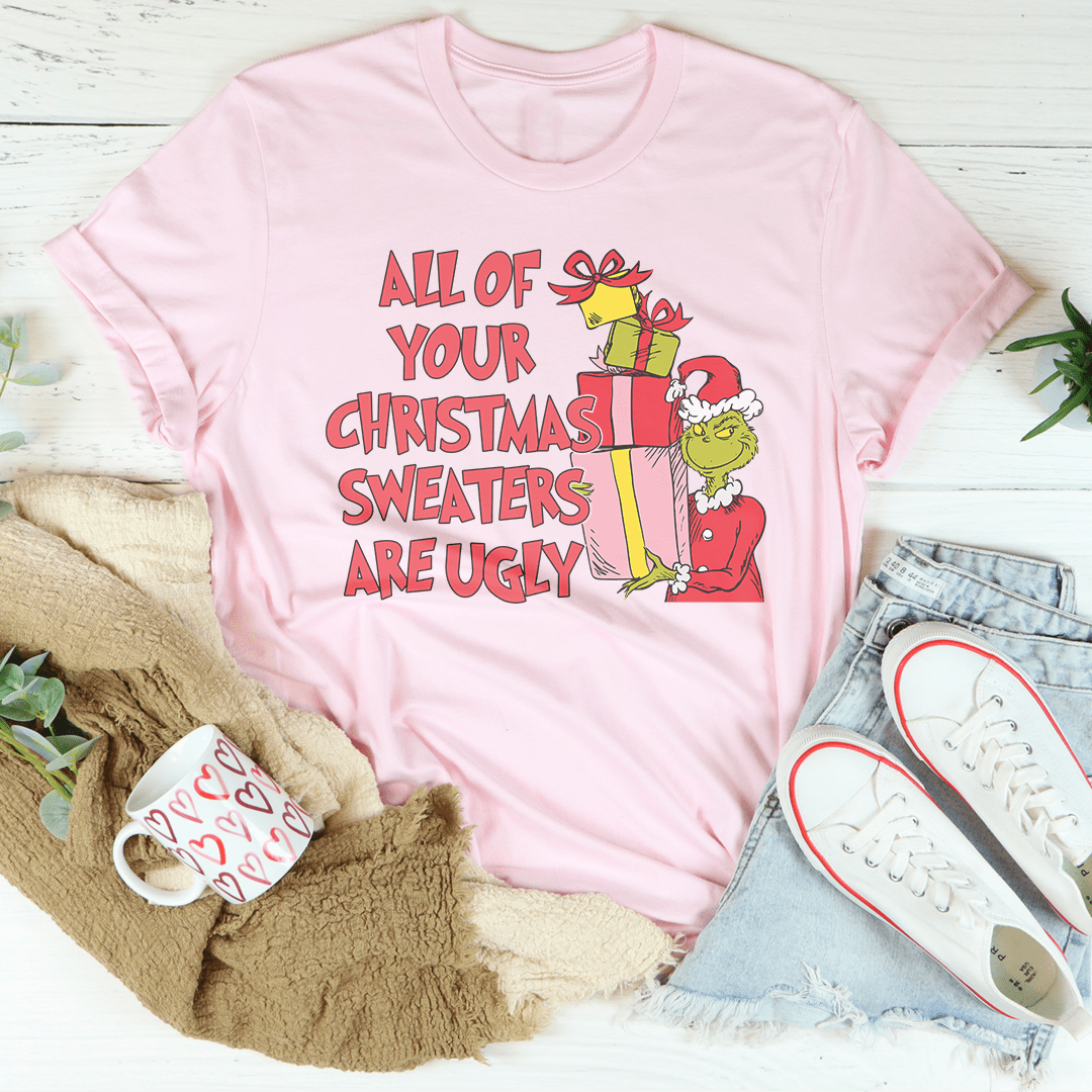 All Of Your Christmas Sweaters Are Ugly Tee from Peachy Sunday